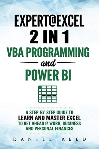 Expert @ Excel: VBA Programming and Power BI: Step-By-Step Guide To Learn And Master Pivot Tables and VBA Programming To Get Ahead @ Work, Business And Personal Finances