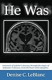 HE WAS: Alzheimer's was his battle. It was not who he was. by Denise C. LeBlanc