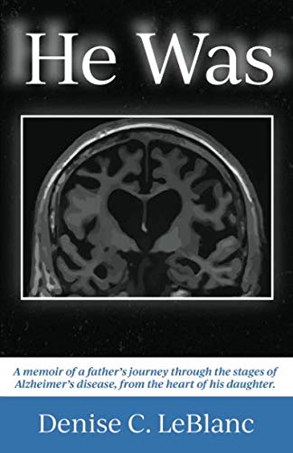 HE WAS: Alzheimer's was his battle. It was not who he was. by Denise C. LeBlanc