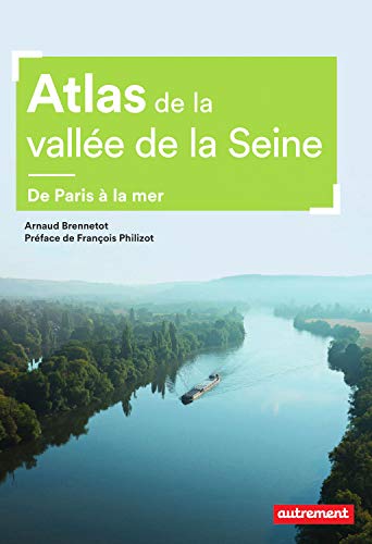 Atlas de la vallée de la Seine (Atlas Monde) (French Edition) by Arnaud Brennetot
