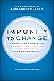 Immunity to Change: How to Overcome It and Unlock the Potential in Yourself and Your Organization (Leadership for the Common Good)