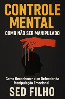 Livro Controle Mental: Como Não Ser Manipulado: Como Reconhecer e se Defender da Manipulação Emocional