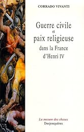 Guerre civile et paix religieuse dans la France d'Henri IV