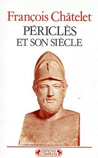 Pericles Et Son Siecle Francois Chatelet Babelio