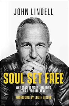 Soul Set Free: Why Grace is More Liberating Than You Believe