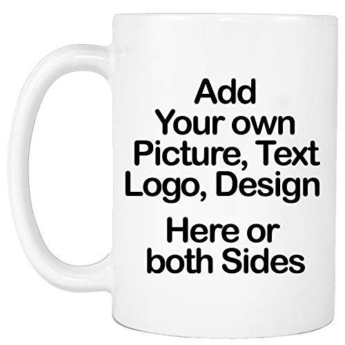 Personalised Mug - Add Your Text, Picture, Design or Logo on This Ceramic Coffee Mug 11oz. Customised Gift idea for Birthday, Wedding, Anniversary and for Other Special Moments