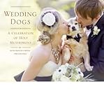 Wedding Dogs: A Celebration of Holy Muttrimony by Katie Preston Toepfer, Sam Stall