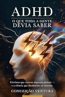 Livro ADHD: O Que Toda a Gente Devia Saber — Cérebros que correm depressa demais