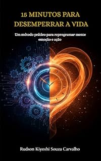Livro 15 Minutos para Desemperrar a Vida: Um método prático para reprogramar mente, emoção e ação
