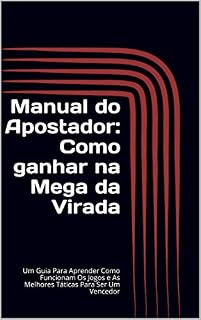 Livro Manual do Apostador: Como ganhar na Mega da Virada: Um Guia Para Aprender Como Funcionam Os Jogos e As Melhores Táticas Para Ser Um Vencedor