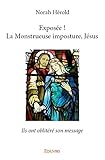 Exposée ! La monstrueuse imposture, Jésus : Ils ont oblitéré son message by