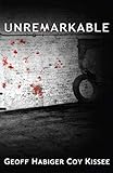 Unremarkable by Geoff Habiger, Coy Kissee
