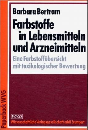 [- Farbstoffe in Lebensmitteln und Arzneimitteln: Eine Farbstoffübersicht mit toxikologischer 