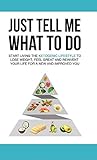 Just Tell Me What To Do: Start Living the Ketogenic Lifestyle to Lose Weight, Feel Great and Reinven by Kevin Davis