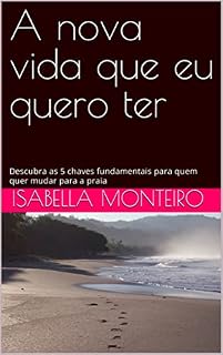 Livro A nova vida que eu quero ter: Descubra as 5 chaves fundamentais para quem quer mudar para a praia