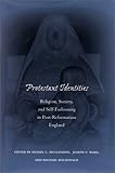 Protestant Identities: Religion, Society, and Self-Fashioning in Post-Reformation England, , 0804736111