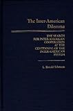 The Inter-American Dilemma : The Search for Inter-American Cooperation at the Centennial of the Inter-American System, Scheman, L. Ronald, 0275926567