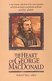 The Heart of George Macdonald: A One-Volume Collection of His Most Important Fiction, Essays, Sermons, Drama, Poetry, Letters (Wheaton Literary) by 