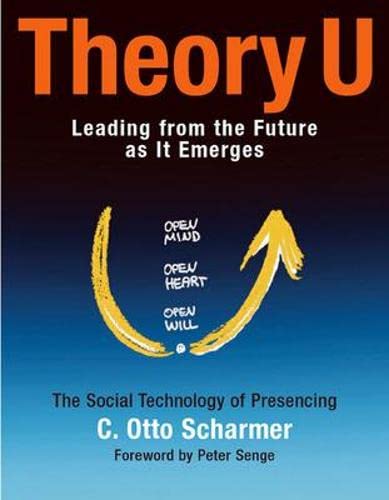 Theory U Leading From The Future As It Emerges C Otto Scharmer Amazon Com Books