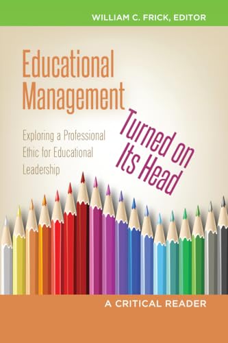 Educational Management Turned on Its Head: Exploring a Professional Ethic for Educational Leadership- A Critical Reader at Amazon