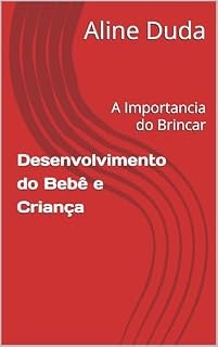 Livro Desenvolvimento do Bebê e Criança: A Importancia do Brincar