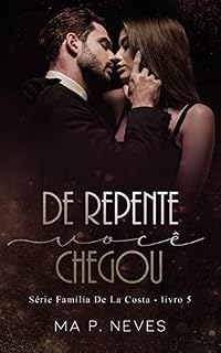 Livro De Repente, Você Chegou: Família De La Costa - Livro 05