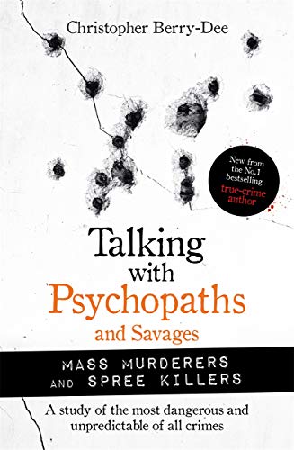 Talking with Psychopaths and Savages: Mass Murdere