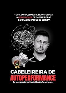 Livro Cabeleireira de Autoperformance: Guia completo para transformar a Mentalidade de Cabeleireiras de Donas de Salões de Beleza