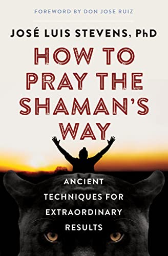 How to Pray the Shaman's Way: Ancient Techniques