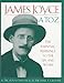 James Joyce A to Z: The Essential Reference to the Life and Work by 