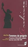 Femmes de progrès : Françaises et Allemandes engagées dans leur siècle 1848-1870 by 