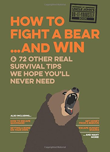 Download Uncle John's How to Fight A Bear and Win: And 50 Other Survival Tips You'll Hopefully Never Need (Uncle John's Bathroom Reader)