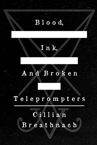 Blood, Ink and Broken Teleprompters: A Play