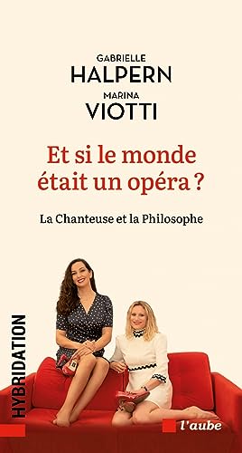 Et si le monde était un opéra?: la chanteuse et la philosophe