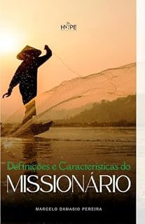 Livro DEFINIÇÕES E CARACTERISTICAS DO MISSIONARIO: Qualidades daquele que é chamado como um Arauto do Reino