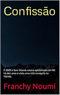 Livro Confissão: É 2005 e Sam Woods estava aposentado do FBI há dez anos e vivia uma vida tranquila na Flórida.