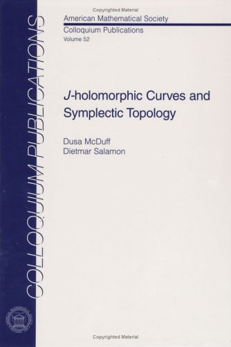 J-Holomorphic Curves and Symplectic Topology (COLLOQUIUM PUBLICATIONS (AMER MATHEMATICAL SOC))