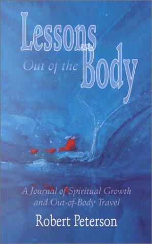 Lessons Out of the Body: A Journal of Spiritual Growth and Out-of-Body Travel by Robert Peterson