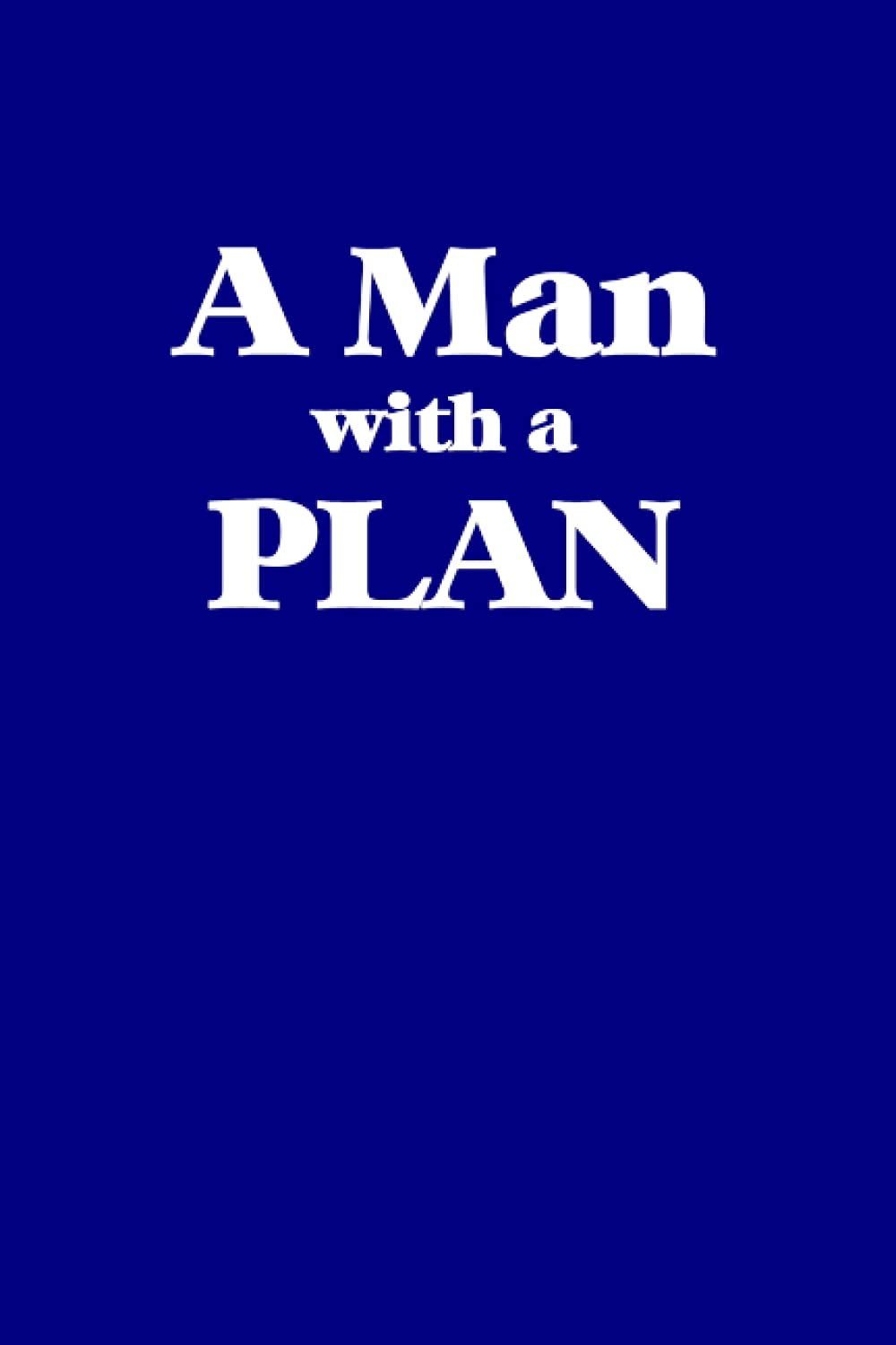 A Man With A Plan Notebook: Blue: Lined Notebook Journal:: 6x9 120 page lined notebook perfect for journaling, writing notes, and jotting down thoughts.