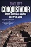 Image de Conquistador. Cortés, Montezuma e la caduta dell'impero azteco