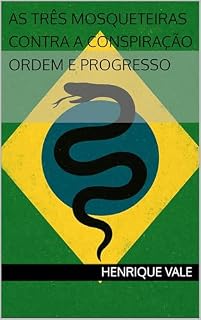 Livro AS TRÊS MOSQUETEIRAS CONTRA A CONSPIRAÇÃO ORDEM E PROGRESSO