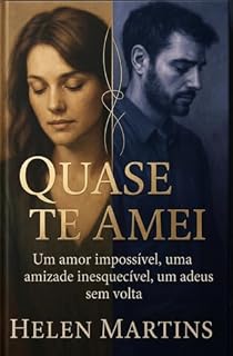Livro Quase te amei : Um amor impossível, uma amizade inesquecível e um adeus sem volta