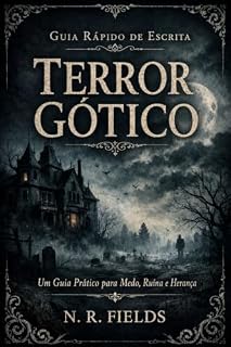 Livro Guia Rápido de Escrita: Terror Gótico: Como Escrever Atmosfera, Segredos, Ruína e Medo Elegante