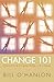 Change 101: A Practical Guide to Creating Change in Life or Therapy