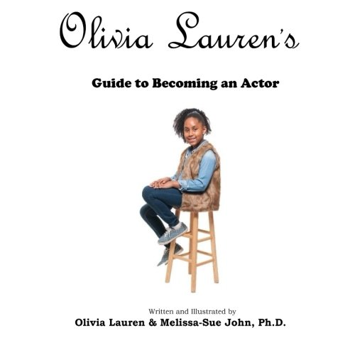 Olivia Lauren's Guide to becoming an actor (Volume 2)