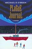 Plague Journal (Children of the Last Days/Michael D. O'Brien) by Michael O'Brien
