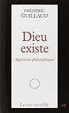 Dieu existe : Arguments philosophiques by 