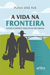 Livro A Vida na Fronteira: Aventura de Camponeses Brasileiros na Terra Paraguaia