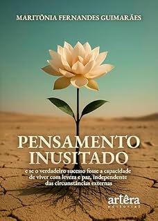 Livro Pensamento Inusitado: E se o Verdadeiro Sucesso Fosse a Capacidade de Viver com Leveza e Paz, Independente das Circunstâncias Externas