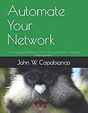 Automate Your Network: Introducing the Modern Approach to Enterprise Network Management by 